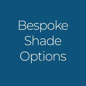 Bespoke Shade Options